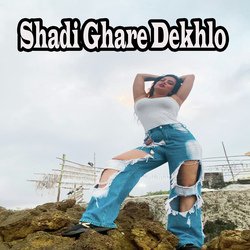 Shadi Ghare Dekhlo-CgU,SDB9UGA