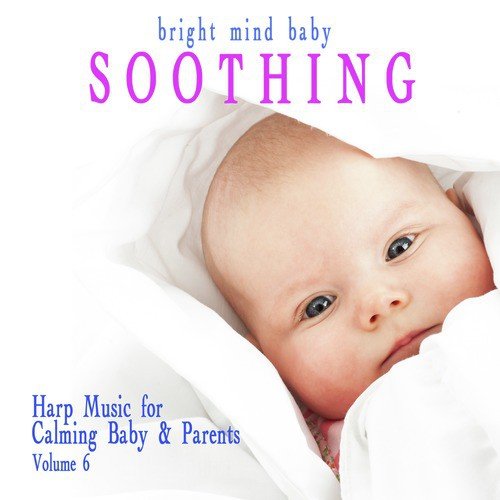 Soothing: Harp Music for Calming Baby & Parents (Bright Mind Kids), Vol. 6