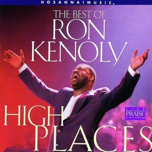 The Best of Ron Kenoly : High Places