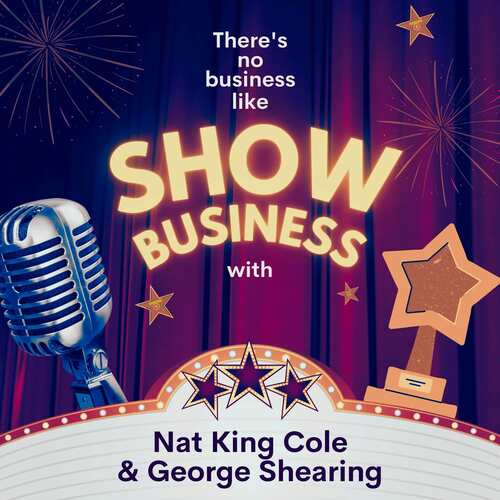 There's No Business Like Show Business with Nat King Cole & George Shearing