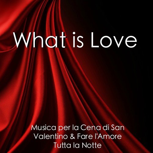 What Is Love - Musica Piano Romantico Strumentale per Tutti gli Innamorati, Musica Emozionale Rilassante per la Tua Piccola per la Cena di San Valentino & Fare l'Amore Tutta la Notte