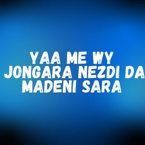 Yaa Me Wy Jongara Nezdi da Madeni Sara