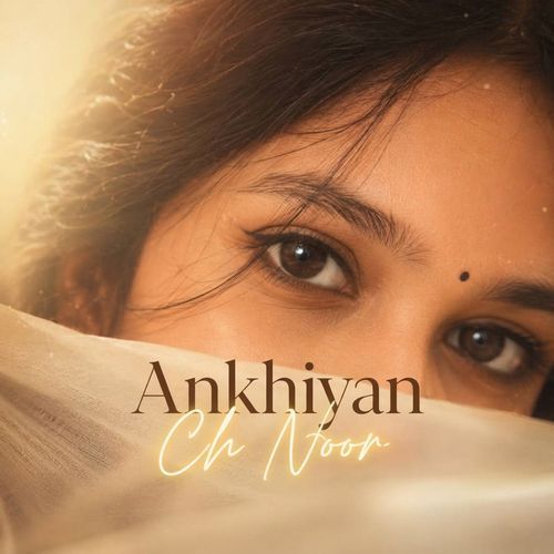 Ankhiyan Ch Noor