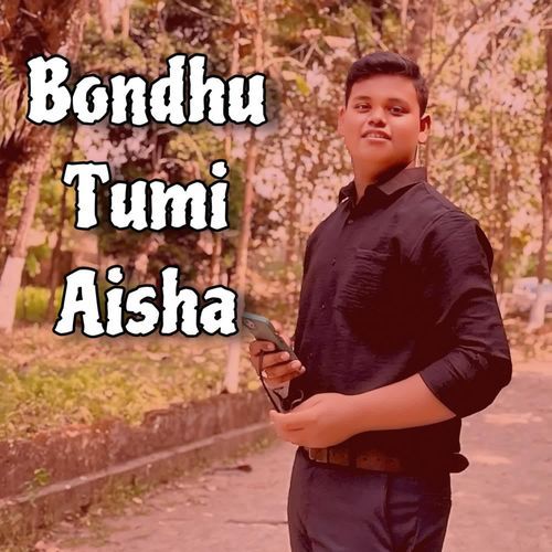 Bondhu Tumi Aisha