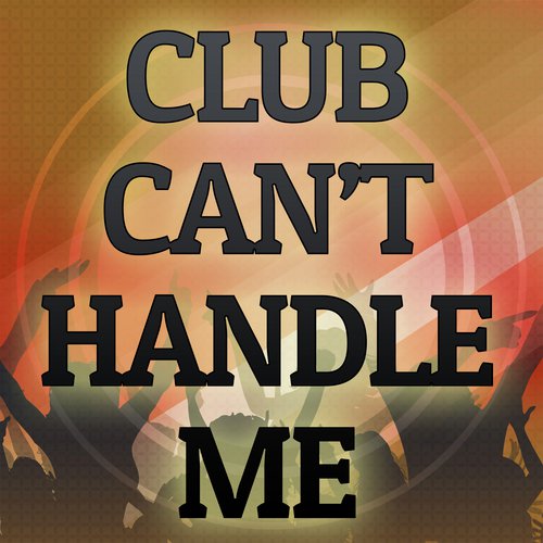 Club Cant Handle Me (A Tribute to Flo Rida and David Guetta)