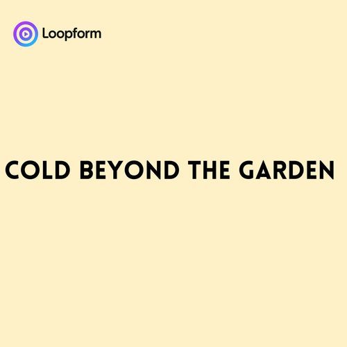 Cold beyond the Garden