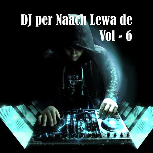DJ Par Naach Lewa De, Vol. 6