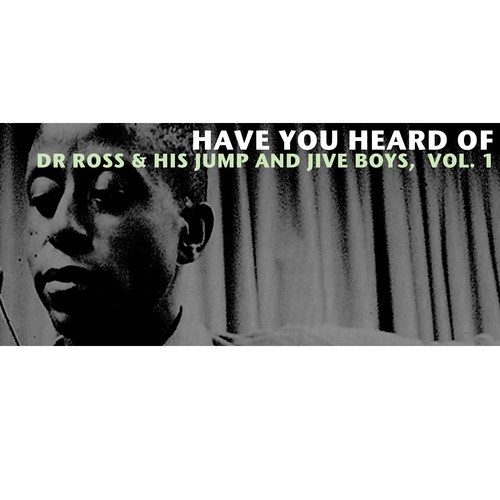 Have You Heard of Dr Ross & His Jump and Jive Boys, Vol. 1