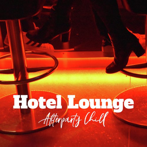 Hotel Lounge Afterparty Chill: 15 Chillout Electronic Smooth Vibes to Relax_poster_image