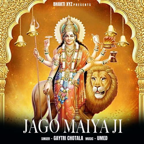 JAGO MAIYA JI