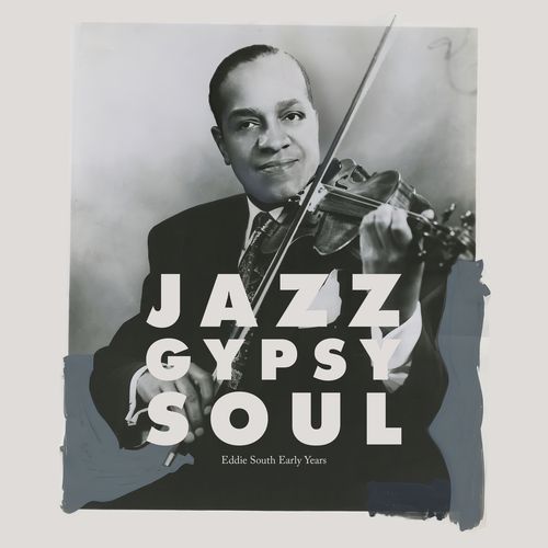 Jazz Gypsy Soul - Eddie South Early Years