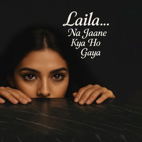 Laila... Na Jaane Kya Ho Gaya