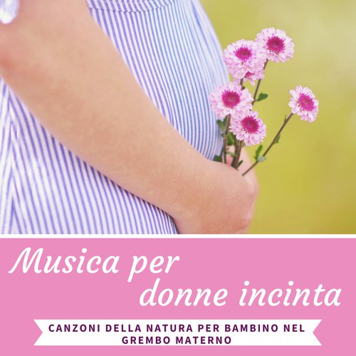Musica per donne incinta - Canzoni della natura per bambino nel grembo materno
