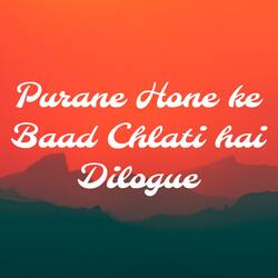 Purane Hone ke Baad Chlati hai Dilogue-EVhGSCAFbko