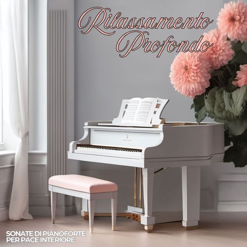 Rilassamento Profondo: Sonate di Pianoforte per Pace Interiore