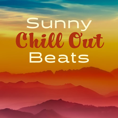 Sunny Chill Out Beats – Summer Relaxing Songs, Beats to Relax, Easy Listening, Stress Free