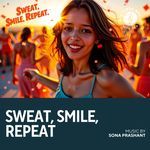 Sweat, Smile, Repeat | Sona Prashant