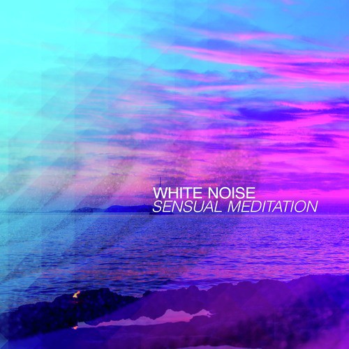 White Noise: Sensual Meditation