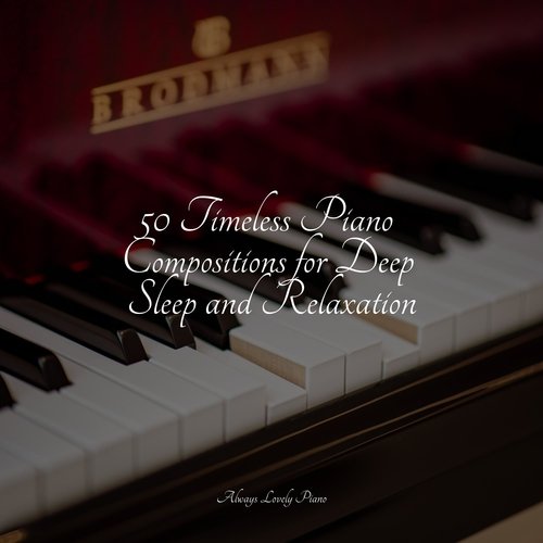 50 Timeless Piano Compositions for Deep Sleep and Relaxation