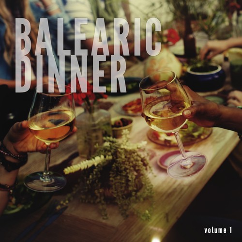 Balearic Dinner, Vol. 1 (Island Chill Dream Dinner Tunes)