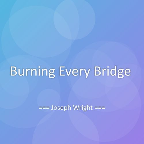 Burning Every Bridge