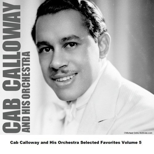 Cab Calloway and His Orchestra Selected Favorites Volume 5