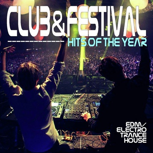Club & Festival Hits of the Year - EDM, Electro, Trance, House