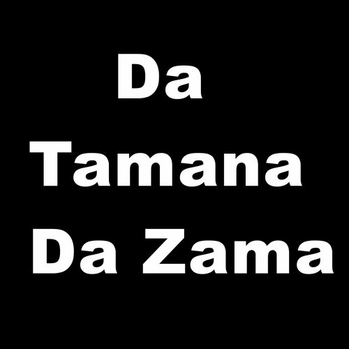 Da Tamana Da Zama