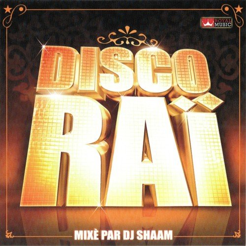 Disco Raï (Mixé par DJ Shaam)