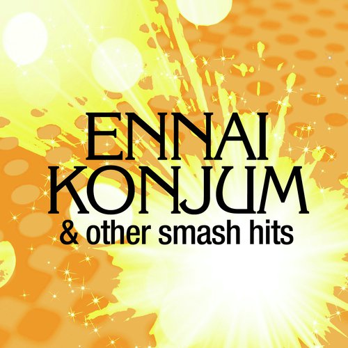 Ennai Konjum...And Other Smash Hits