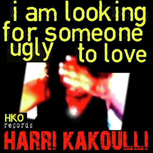 I Am Looking for Someone Ugly to Love