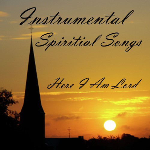 Instrumental Spiritual Songs: Here I Am Lord_poster_image