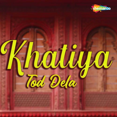 Khatiya Tod Dela