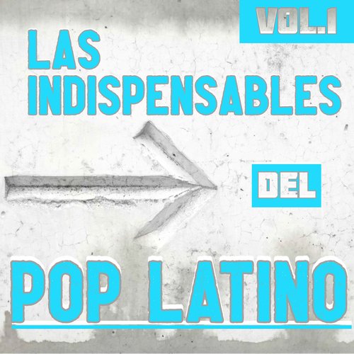 Las Indispensables Del Pop Latino Vol. 1