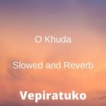 O Khuda (Slowed And Reverb)