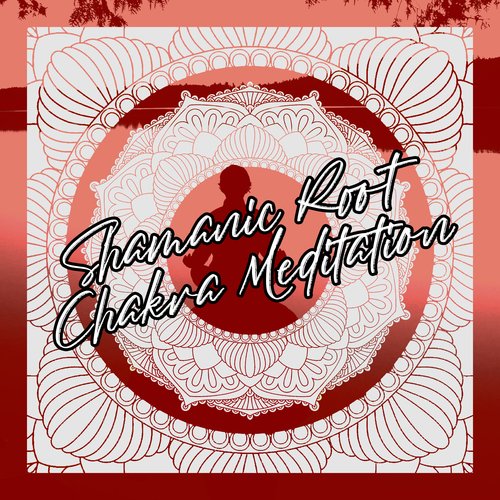 Shamanic Root Chakra Meditation