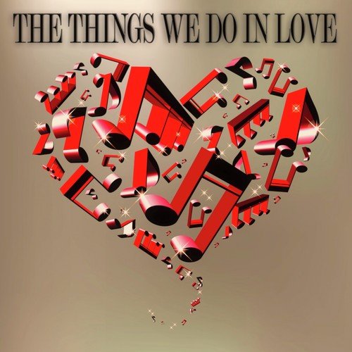 The Things We Do in Love (Songs for Romantic Moments)