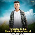 Tu Gai Jad Su Gai Thara Ki Muskan Chera Ki