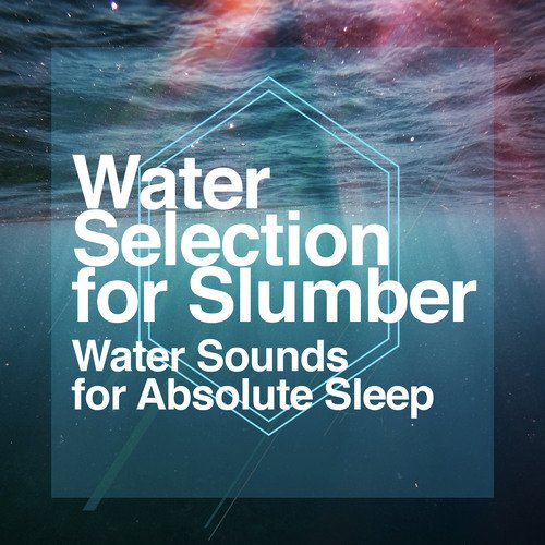 Water Sounds for Absolute Sleep