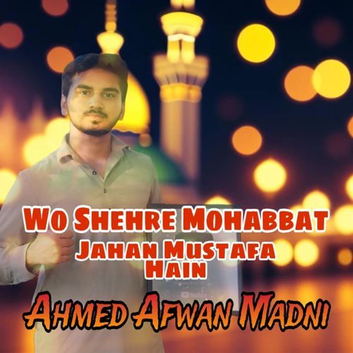 Wo Shehre Mohabbat Jahan Mustafa Hain