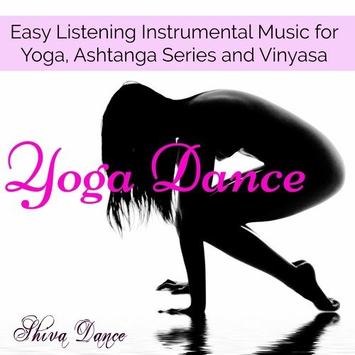 Yoga Dance – Easy Listening Instrumental Music for Yoga, Ashtanga Series and Vinyasa