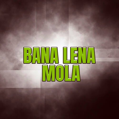 Bana Lena Mola