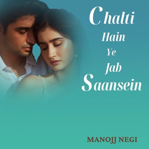 Chalti Hain Ye Jab Saansein