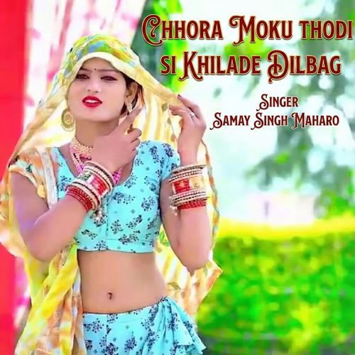 Chhora moku thodi si khilade dilbag