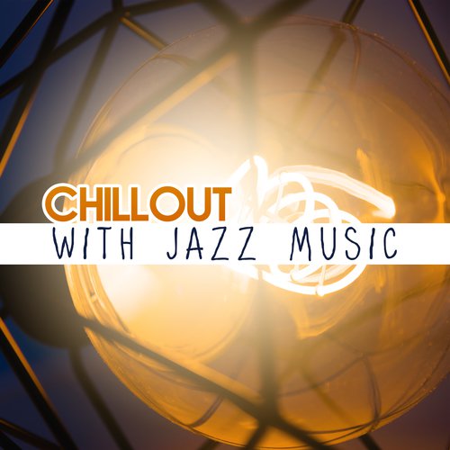 Chillout with Jazz Music – Stress Relief with Jazz, Easy Listening, Piano Bar, Instrumental Music