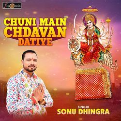 Chuni Main Chdavan Datiye