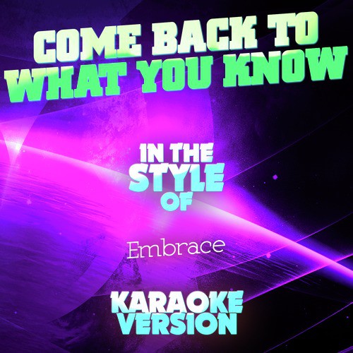 Come Back to What You Know (In the Style of Embrace) [Karaoke Version] - Single