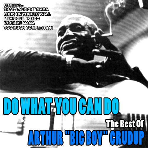Do What You Can Do: The Best of Arthur "Big Boy" Crudup
