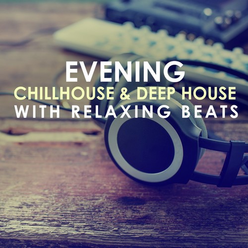 Evening Chillhouse & Deep House with Relaxing Beats