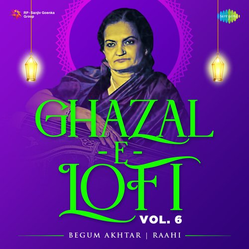 Ghazal-E-Lofi Vol. 6 - Begum Akhtar